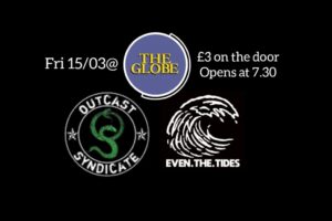 Mar 15 - Outcast Syndicate + Even The Tides