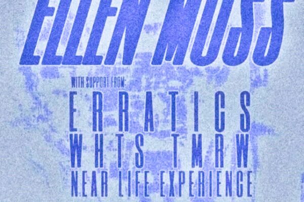 Jun 6 - Ellen Moss + Erratics + Whts Tmrw + Near Life Experience