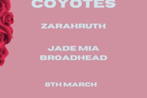 Mar 8 - Coyotes + Zarahruth + Jade Mia Broadhead