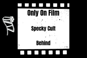 Feb 5 - Only On Film + Specky Cult + Behind
